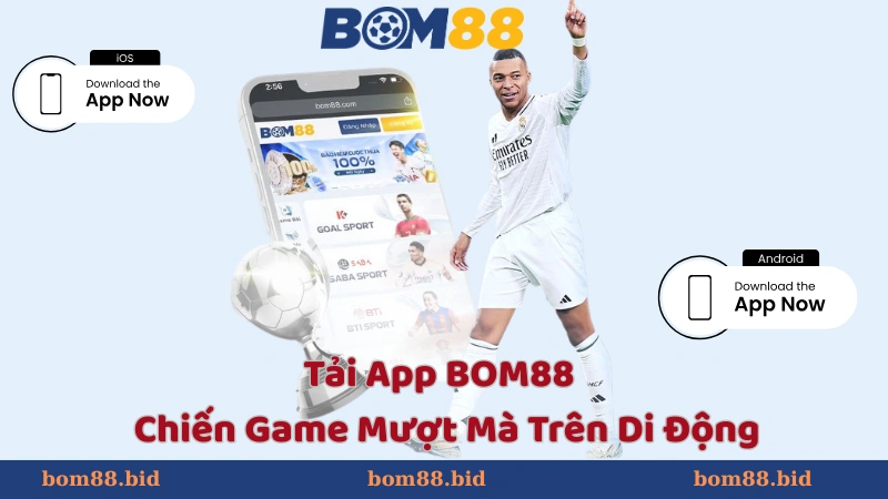 Chọn nguồn tải app BOM88 uy tín