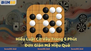 Giới thiệu về trò chơi cờ vây tại BOM88