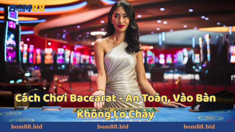 Hướng dẫn cách chơi Baccarat cơ bản cho người mới bắt đầu
