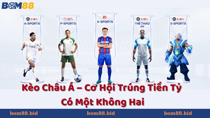 Giới Thiệu Cơ Bản Về Kèo Châu Á Tại BOM88