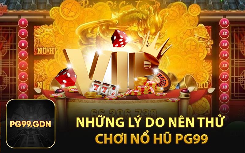 Những Lý Do Nên Thử Chơi Nổ Hũ BOM88