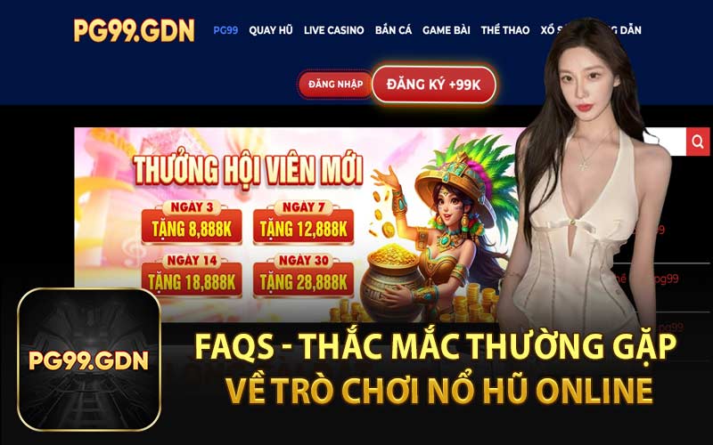 FAQs - Thắc Mắc Thường Gặp Về Trò Chơi Nổ Hũ Online